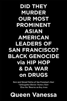 DID THEY MURDER OUR MOST PROMINENT ASIAN AMERICAN LEADERS OF SAN FRANCISCO?  BLACK GENOCIDE via HIP HOP & DA WAR on DRUGS