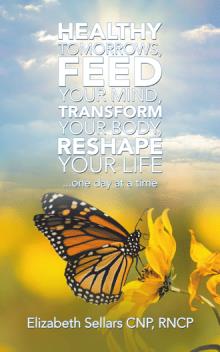 Healthy Tomorrows, Feed your Mind, Transform your Body, Reshape your Life