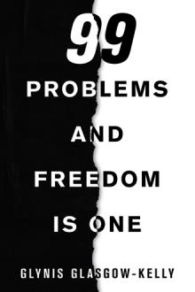 99 PROBLEMS AND FREEDOM IS ONE