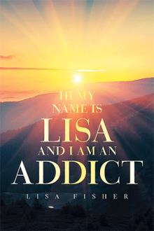 Hi my name is Lisa and I am an Addict