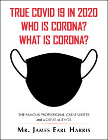 TRUE COVID 19 IN 2020 WHO IS CORONA? WHAT IS CORONA?