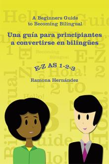 E-Z as 1-2-3- A Beginners Guide to Becoming Bilingual Una guía para principiantes a convertirse en bilingües