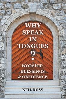 Why Speak In Tongues? Worship, Blessings & Obedience