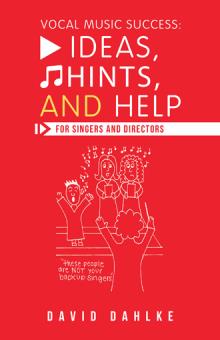 Vocal Music Success: Ideas, Hints, and Help for Singers and Directors