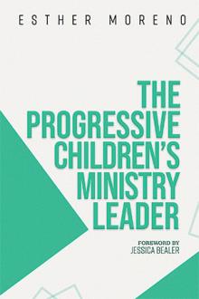 The Progressive Children’s Ministry Leader