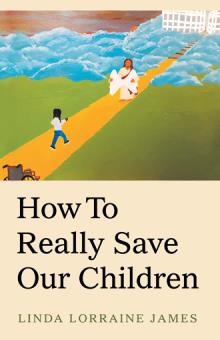 How To Really Save Our Children