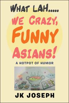 What Lah....we Crazy, Funny Asians!