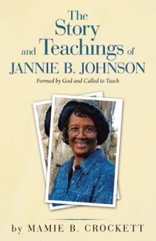The Story and Teachings of JANNIE B. JOHNSON