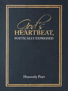 God's Heartbeat, poetically expressed