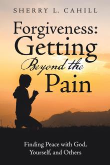 Forgiveness: Getting Beyond the Pain