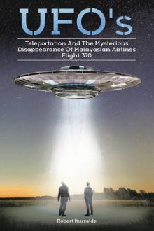 UFOs, TELEPORTATION,  AND THE MYSTERIOUS DISAPPEARANCE OF  MALAYSIAN AIRLINES FLIGHT #370