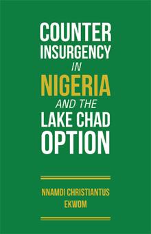 COUNTER INSURGENCY IN NIGERIA AND THE LAKE CHAD OPTION