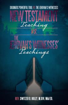 New Testament Teaching VS. The Jehovah’s Witnesses’ Teachings