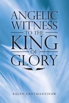 ANGELIC WITNESS TO THE KING OF GLORY