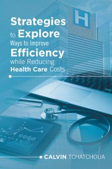 Strategies to Explore Ways to Improve Efficiency while Reducing Health Care Costs