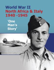 World War II North Africa & Italy 1940 -1945 'One Man's Story'