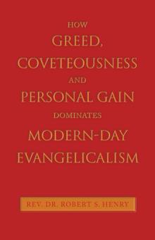 How Greed, Coveteousness and Personal Gain Dominates Modern-Day Evangelicalism