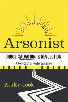 Arsonist: Drugs, Salvation, & Revolution