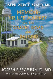 The Memoir of Joseph Pierce Braud, MD: His Life Journey on the Gravel Road and Beyond