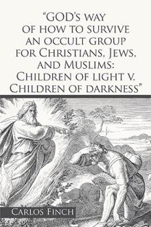 “GOD’s way of how to survive an occult group for Christians, Jews, and Muslims: Children of light v. Children of darkness”