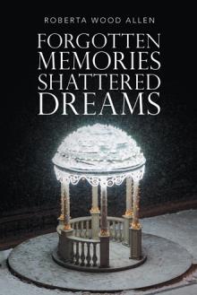 Forgotten Memories Shattered Dreams