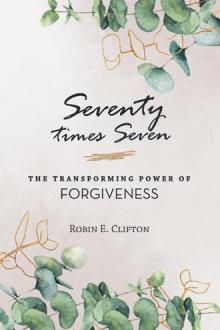 Seventy times Seven    The Transforming Power of Forgiveness