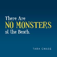 There Are  NO  MONSTERS at the Beach.