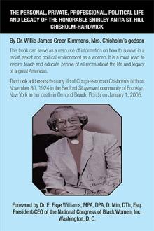 The Personal, Private, Professional, Political Life and Legacy of the Honorable Shirley Anita St. Hill Chisholm-Hardwick