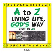 A TO Z – LIVING LIFE, GOD’S WAY