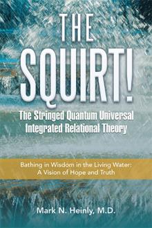 The SQUIRT!  The Stringed Quantum Universal Integrated Relational Theory