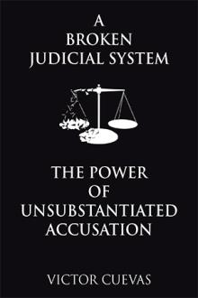 A Broken Judicial System  The Power of Unsubstantiated Accusation