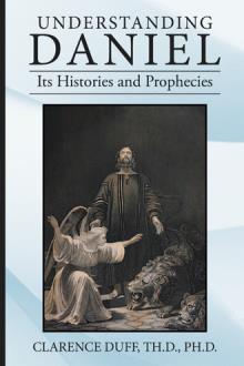 Understanding Daniel Its Histories and Prophecies