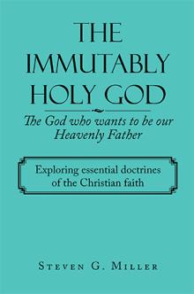 The Immutably Holy God    The God who wants to be our Heavenly Father