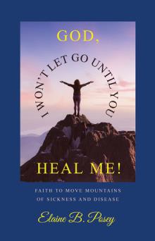 GOD,  I WON’T LET GO UNTIL YOU HEAL ME!
