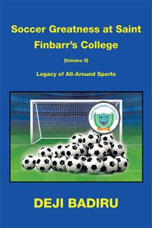 Soccer Greatness at Saint Finbarr’s College (Volume II):