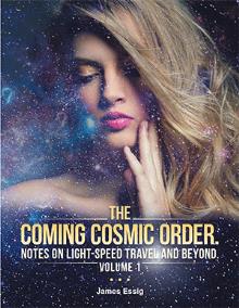 The Coming Cosmic Order. Notes On Light-Speed Travel And Beyond. Volume 1
