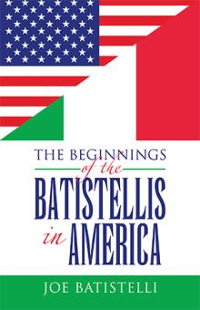 THE BEGINNINGS OF THE BATISTELLIS IN AMERICA