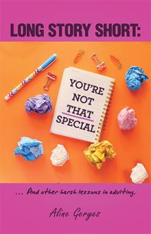 LONG STORY SHORT: YOU’RE NOT THAT SPECIAL