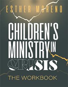 Children’s Ministry In Crisis The Workbook