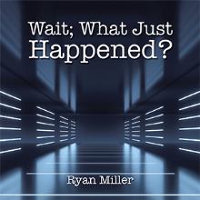 Wait; What Just Happened?