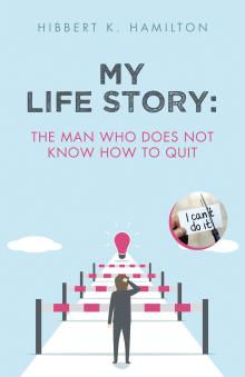My Life Story: The Man Who Does Not Know How To Quit