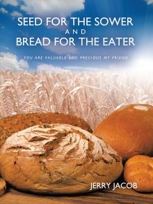 SEED FOR THE SOWER AND BREAD FOR THE EATER