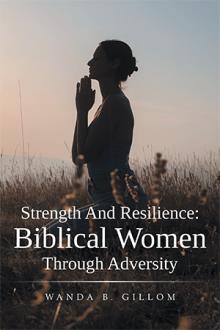 Strength And Resilience:Biblical Women Through Adversity