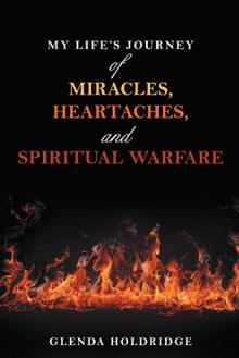 My Life’s Journey of Miracles, Heartaches, and Spiritual Warfare
