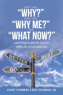 DON’T ASK, “WHY?” DON’T ASK, “WHY ME?” ASK, “WHAT NOW?”