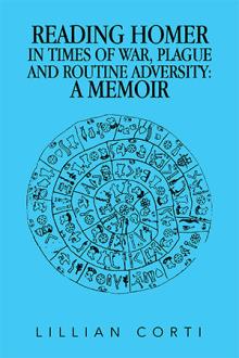 READING HOMER IN TIMES OF WAR, PLAGUE AND ROUTINE ADVERSITY: A MEMOIR