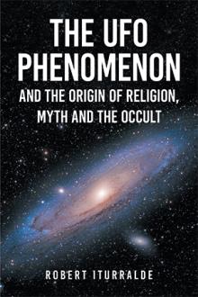 The  UFO Phenomenon and the Origin of Religion, Myth and                                                       The Occult