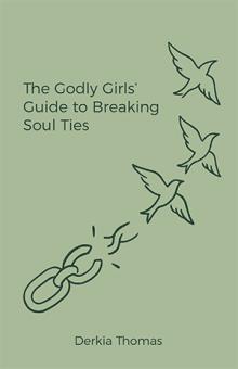 The Godly Girls’ Guide to Breaking Soul Ties