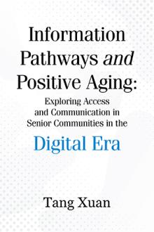 Information Pathways and Positive Aging: Exploring Access and Communication in Senior Communities in the Digital Era