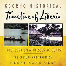 Gborho Historical Timeline of Liberia 1600–2024 Eyewitnesses Accounts